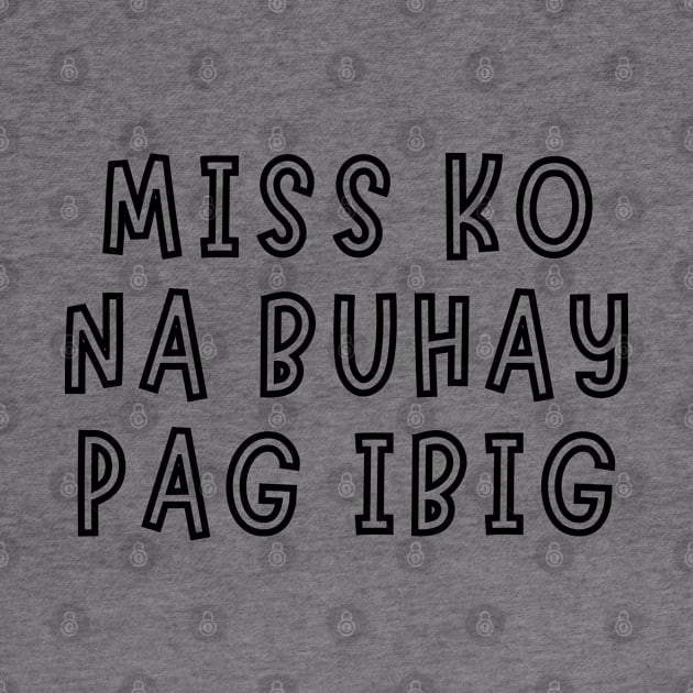 filipino saying - miss ko na buhay pag ibig by CatheBelan